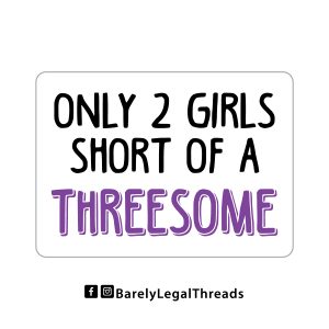 2 Short of a Threesome 3" Sticker