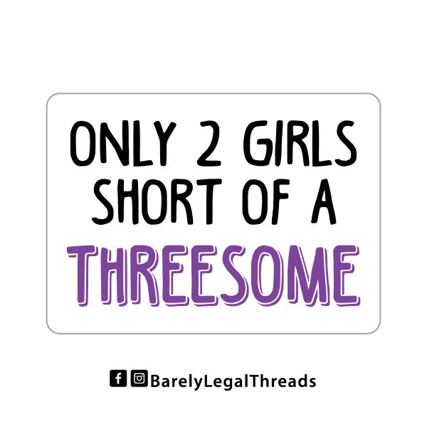 2 Short of a Threesome 3" Sticker